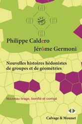 Nouvelles histoires hédonistes de groupes et de géométries: Tome 1